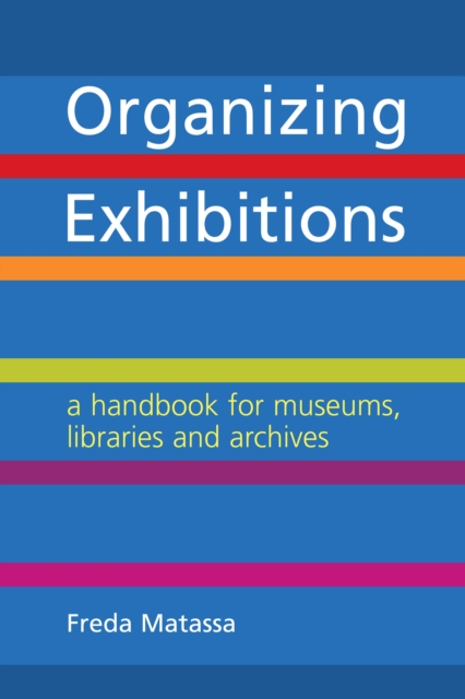 Organizing Exhibitions : A handbook for museums, libraries and archives, PDF eBook