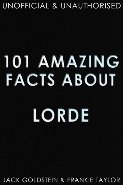 101 Amazing Facts about Lorde, EPUB eBook