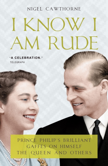 Prince Philip: I Know I Am Rude, EPUB eBook