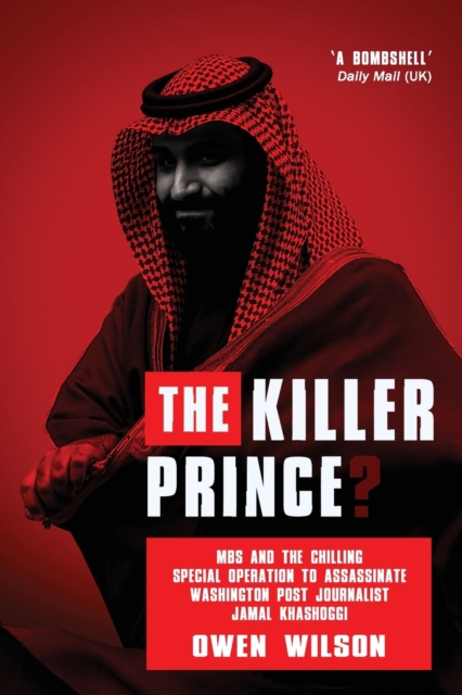 The Killer Prince? : The Chilling Special Operation to Assassinate Washington Post Journalist Jamal Khashoggi by the Saudi Royal Court, Paperback / softback Book