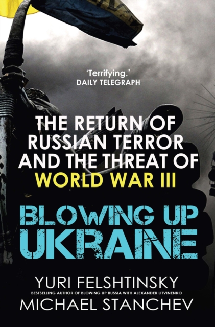 Blowing up Ukraine : The Return of Russian Terror and the Threat of World War III, Hardback Book