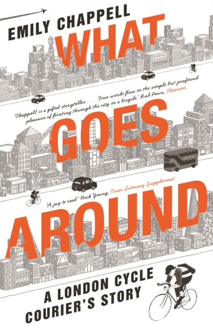 What Goes Around : A London Cycle Courier's Story, Paperback / softback Book