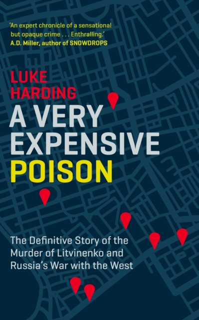 A Very Expensive Poison : The Definitive Story of the Murder of Litvinenko and Russia's War with the West, EPUB eBook
