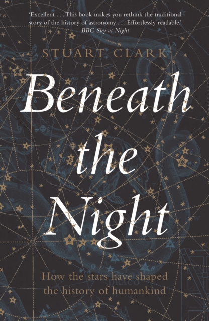Beneath the Night : How the stars have shaped the history of humankind, Paperback / softback Book