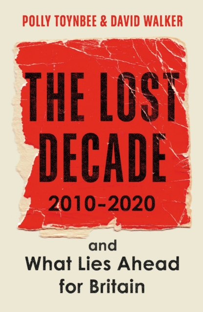 The Lost Decade : 2010-2020, and What Lies Ahead for Britain, Paperback / softback Book