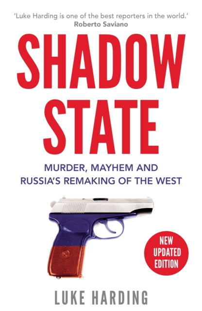 Shadow State : Murder, Mayhem and Russia's Remaking of the West, Paperback / softback Book
