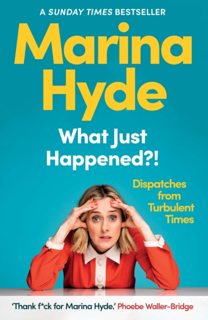 What Just Happened?! : Dispatches from Turbulent Times (The Sunday Times Bestseller), Hardback Book