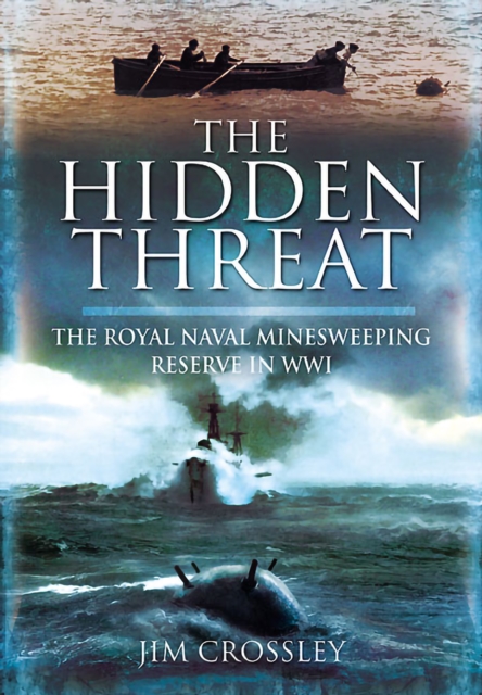 The Hidden Threat : Mines and Minesweeping Reserve in WWI, PDF eBook
