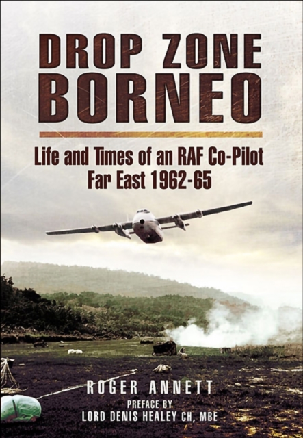 Drop Zone Borneo : Life and Times of an RAF Co-Pilot Far East, 1962-65, PDF eBook