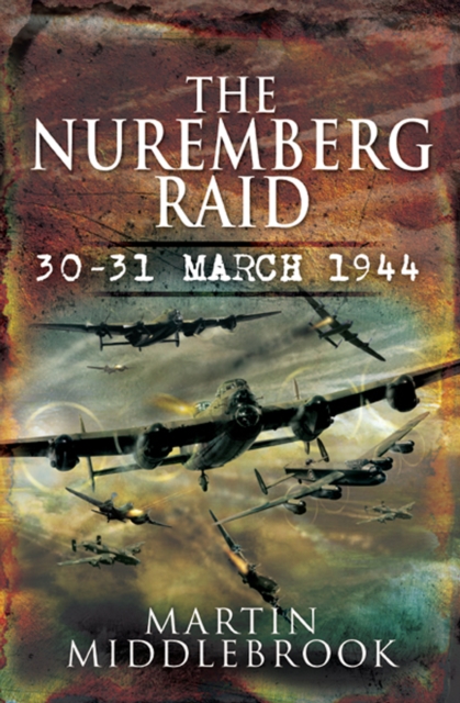 The Nuremberg Raid : 30-31 March 1944, PDF eBook
