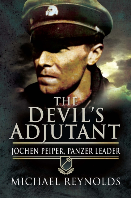 The Devil's Adjutant : Jochen Peiper, Panzer Leader, PDF eBook