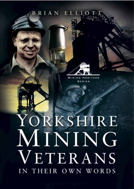 Yorkshire Mining Veterans : In Their Own Words, PDF eBook