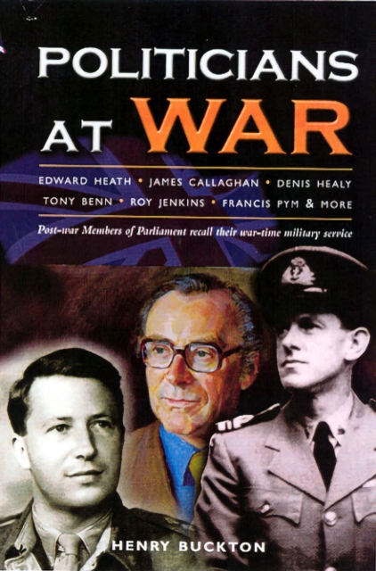 Politicians at War : Post-war Members of Parliament Recall Their War-time Military Service, EPUB eBook