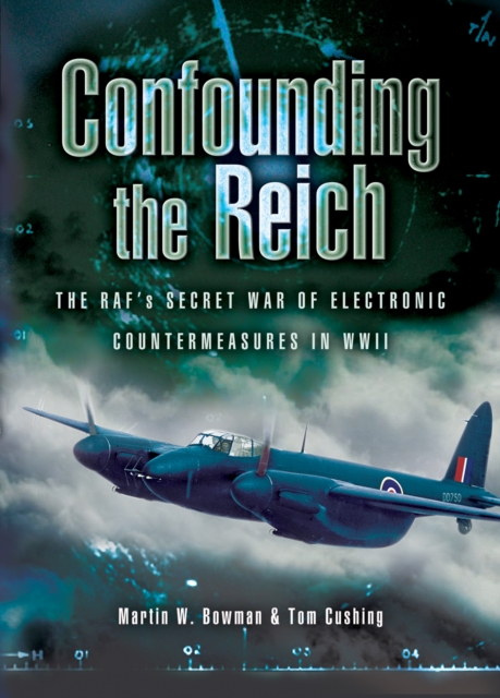 Confounding the Reich : The RAF's Secret War of Electronic Countermeasures in WWII, EPUB eBook