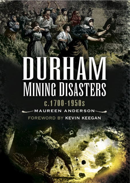 Durham Mining Disasters, c. 1700-1950s, PDF eBook