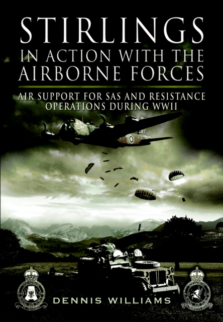 Stirlings in Action with the Airborne Forces : Air Support For Special Forces and Resistance Operations During WWII, PDF eBook