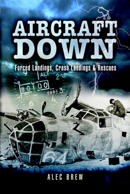 Aircraft Down : Forced Landings, Crash Landings and Rescues, PDF eBook