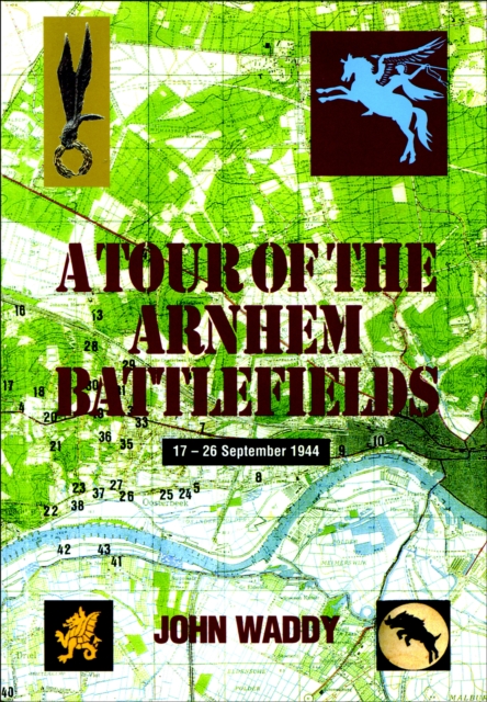 A Tour of the Arnhem Battlefields : 17-26 September 1944, PDF eBook
