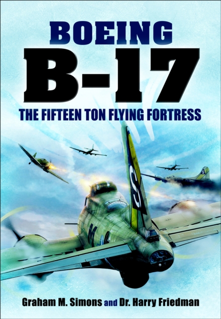 Boeing B-17 : The Fifteen Ton Flying Fortress, PDF eBook