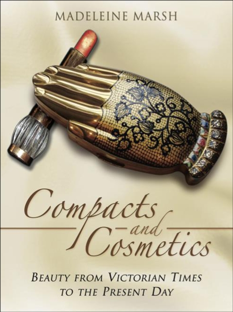 Compacts and Cosmetics : Beauty from Victorian Times to the Present Day, EPUB eBook