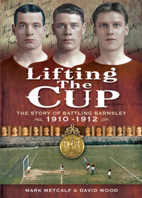 Lifting the Cup : The Story of Battling Barnsley, 1910-1912, EPUB eBook