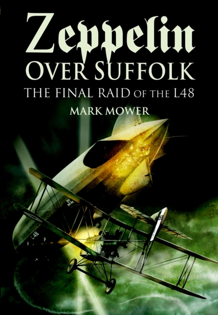 Zeppelin over Suffolk : The Final Raid of the L48, EPUB eBook