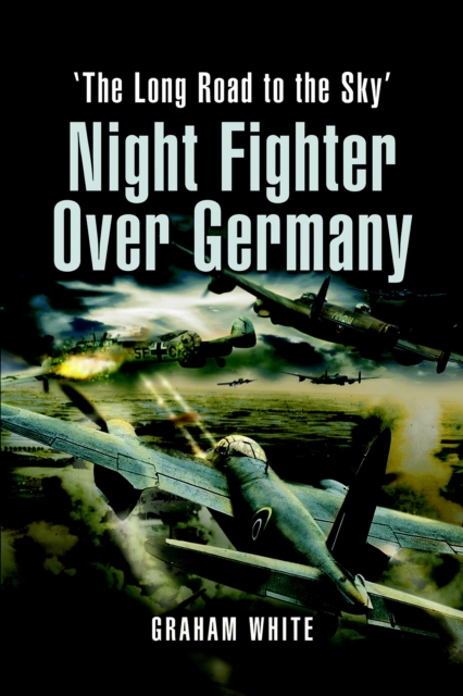 Night Fighter Over Germany : 'The Long Road to the Sky', EPUB eBook