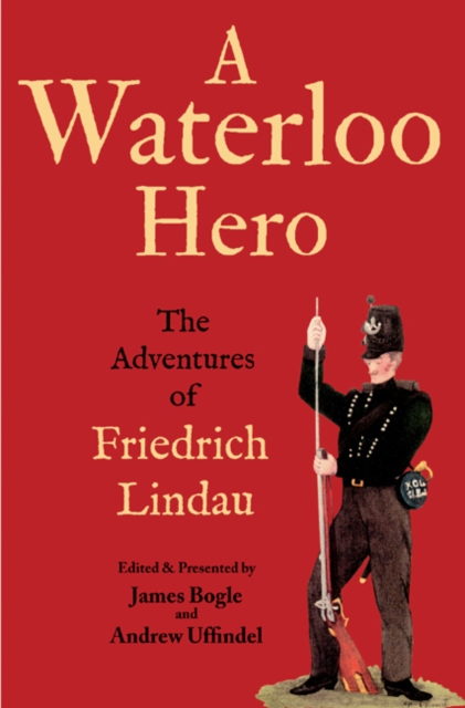 A Waterloo Hero : The Reminiscences of Friedrich Lindau, EPUB eBook