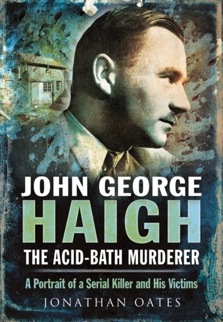 John George Haigh, the Acid-Bath Murderer, Hardback Book