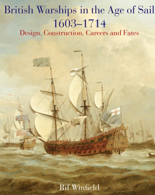 British Warships in the Age of Sail, 1603-1714 : Design, Construction, Careers and Fates, EPUB eBook