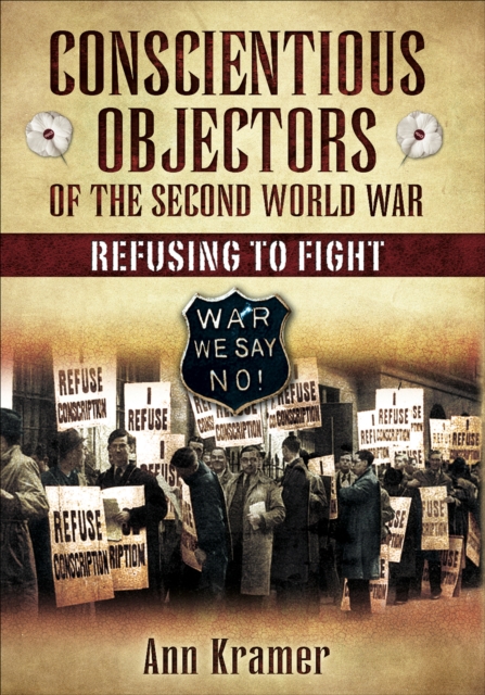 Conscientious Objectors of the Second World War : Refusing to Fight, EPUB eBook
