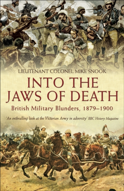 Into the Jaws of Death : British Military Blunders, 1879-1900, EPUB eBook