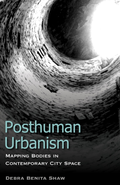 Posthuman Urbanism : Mapping Bodies in Contemporary City Space, EPUB eBook