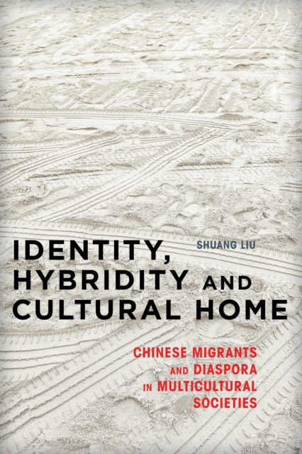 Identity, Hybridity and Cultural Home : Chinese Migrants and Diaspora in Multicultural Societies, EPUB eBook