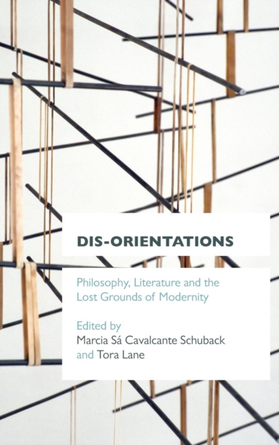Dis-orientations : Philosophy, Literature and the Lost Grounds of Modernity, Hardback Book