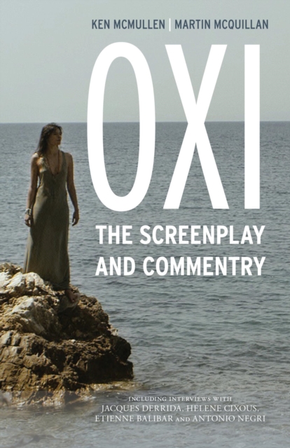 Oxi: An Act of Resistance : The Screenplay and Commentary, Including interviews with Derrida, Cixous, Balibar and Negri, EPUB eBook