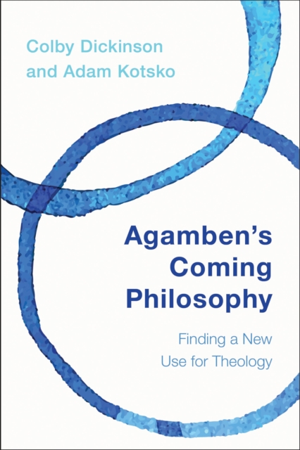 Agamben's Coming Philosophy : Finding a New Use for Theology, EPUB eBook