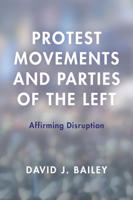Protest Movements and Parties of the Left : Affirming Disruption, EPUB eBook