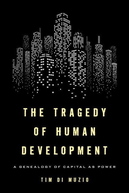 Tragedy of Human Development : A Genealogy of Capital as Power, EPUB eBook