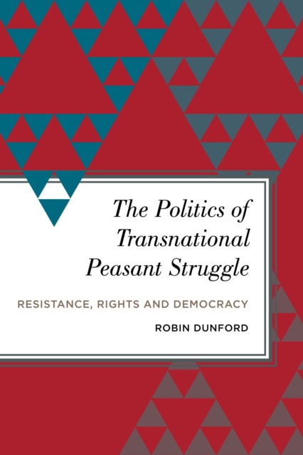 Politics of Transnational Peasant Struggle : Resistance, Rights and Democracy, EPUB eBook