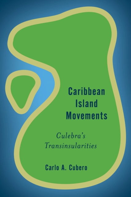 Caribbean Island Movements : Culebra's Trans-insularities, EPUB eBook