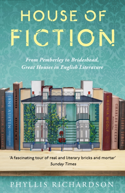 House of Fiction : From Pemberley to Brideshead, Great Houses in English Literature, Paperback / softback Book