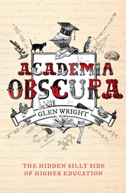 Academia Obscura : The Hidden Silly Side of Higher Education, Paperback / softback Book