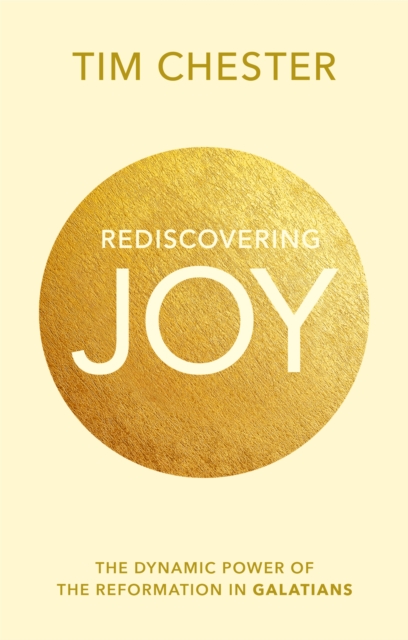 Rediscovering Joy : The Dynamic Power Of The Reformation In Galatians, Paperback / softback Book
