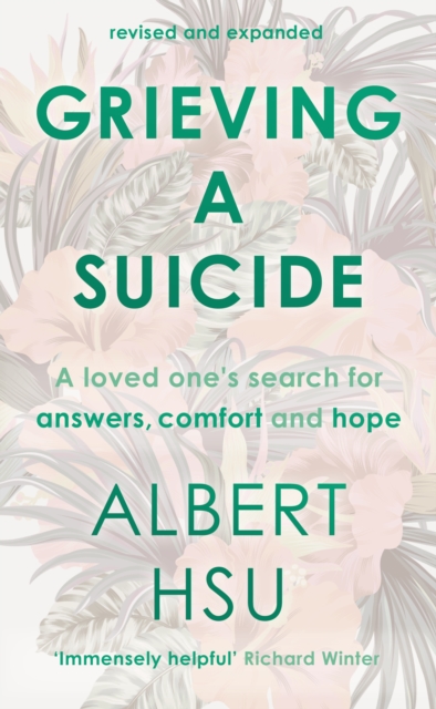 Grieving a Suicide : A Loved One's Search for Comfort, Answers and Hope, Paperback / softback Book