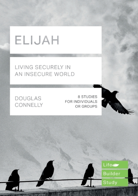 Elijah (Lifebuilder Study Guides): Living Securely in an Insecure World, Paperback / softback Book