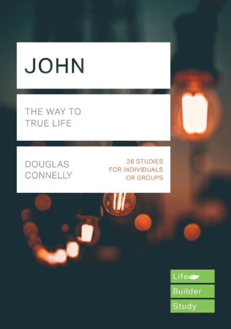 John (Lifebuilder Study Guides) : The Way to True Life, Paperback / softback Book