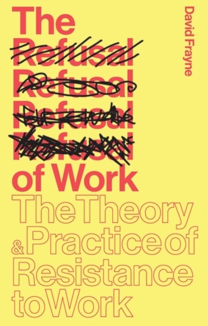 The Refusal of Work : The Theory and Practice of Resistance to Work, PDF eBook
