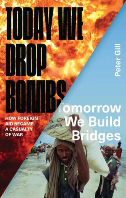 Today We Drop Bombs, Tomorrow We Build Bridges : How Foreign Aid became a Casualty of War, EPUB eBook