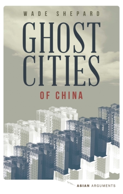 Ghost Cities of China : The Story of Cities without People in the World's Most Populated Country, EPUB eBook